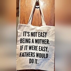 'It's not easy being a mother if it were easy,Fathers would do it' tote14X16